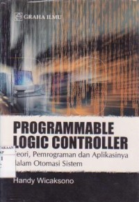 Image of Programmable Logic Controller : Teori, Pemrograman dan Aplikasinya dalam Otomasi Sistem