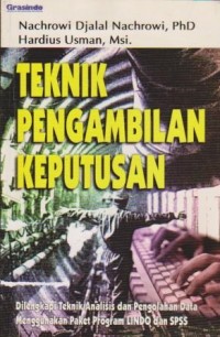 Image of Teknik Pengambilan Keputusan : Dilengkapi Teknik Analisis dan Pengolahan Data Menggunakan Paket Program LINDO dan SPSS