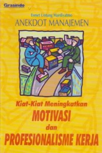 Image of Anekdot Manajemen : Kiat-Kiat Meningkatkan Motivasi dan Profesionalisme Kerja