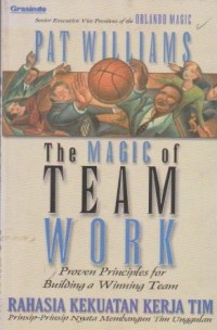 Image of The Magic  of Team Work : Rahasia Kekuatan Kerja Tim