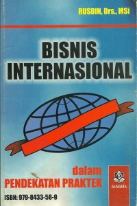 Image of Bisnis Internasional 1 : Teori, Masalah dan Kebijakan dalam Pendekatan Praktik