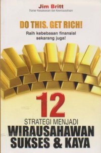 Image of Do This. Get Rich! : Raih Kebebasan Finansial Sekarang Juga! 12 Strategi Menjadi Wirausahawan Sukses dan Kaya