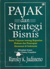Image of Pajak dan Strategi Bisnis: Suatu Tinjauan Tentang Kepastian Hukum dan Penerapan Akuntansi di Indonesia