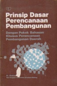 Image of Prinsip Dasar Perencanaan Pembangunan: Dengan Pokok Bahasan Khusus Perencanaan Pembangunan Daerah