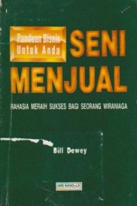 Image of Panduan Bisnis untuk Anda: Seni Menjual: Rahasia Sukses Bagi Seorang Wiraniaga