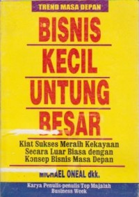 Image of Bisnis Kecil Untung Besar: Kiat Sukses Meraih Kekayaan Secara Luar BIasa dengan Konsep Bisnis Masa Depan