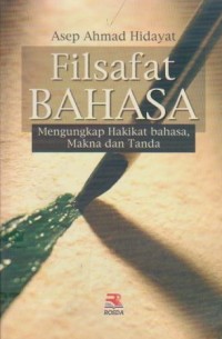 Image of Filsafat Bahasa : Mengungkapkan Hakikat Bahasa, Makna dan Tanda