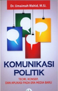 Image of Komunikasi Politik : Teori, Konsep, dan Aplikasi Pada Era Media Baru