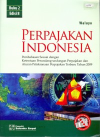 Image of Perpajakan Indonesia : Pembahasan Sesuai dengan Ketentuan Perundang-undangan Perpajakan dan Aturan Pelaksanaan Perpajakan Terbaru Tahun 2009 Ed. 8 (Buku 2)