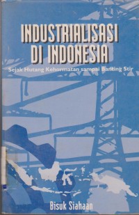 Image of Industrialisasi di Indonesia Sejak Hutang Kehormatan sampai Banting Stir