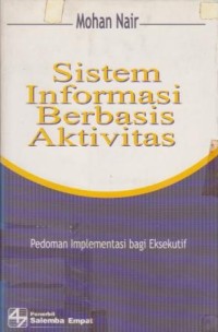 Image of Sistem Informasi Berbasis Aktivitas : Pedoman Implementasi bagi Eksekutif
