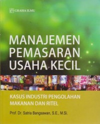 Image of Manajemen Pemasaran Usaha Kecil : Kasus Industri Pengolahan Makanan dan Ritel