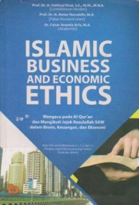 Image of Islamic Business And Economic Ethics: Mengacu pada Al-Qur'an dan Mengikuti Jejak Rasulullah SAW dalam Bisnis, Keuangan dan Ekonomi