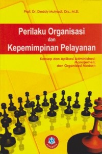 Image of Perilaku Organisasi dan Kepemimpinan Pelayanan : Konsep dan Aplikasi Administrasi, Manajemen dan Organisasi Modern