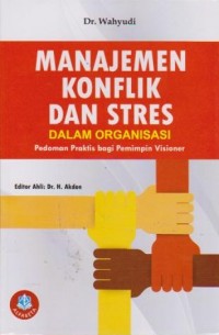 Image of Manajemen Konflik dan Stres Dalam Organisasi: Pedoman Praktis bagi Pemimpin Visioner