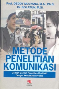 Image of Metode Penelitian Komunikasi : Contoh-Contoh Penelitian Kualitatif dengan Pendekatan Praktis
