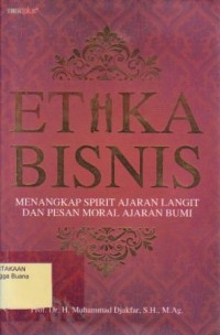Image of Etika Bisnis : Menangkap Spirit Ajaran Langit dan Pesan Moral AJaran Bumi