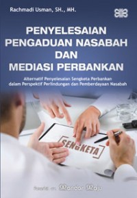 Image of Penyelesaian Pengaduan Nasabah dan Mediasi Perbankan : Alternatif Penyelesaian Sengketa Perbankan dalam Perspektif Perlindungan dan Pemberdayaan Nasabah