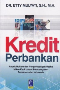 Image of Kredit Perbankan : Aspek Hukum dan Pengembangan Usaha Mikro Kecil dalam Pembangunan Perekonomian Indonesia