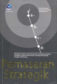 Image of Pemasaran Strategik : Mengupas Topik Utama Pemasaran Strategik, Branding Strategy, Customer Satisfaction, Strategi Kompetitif hingga e-Marketing