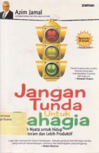 Image of Jangan Tunda untuk Bahagia : 7 Langkah Nyata untuk Hidup Lebih Tenteram dan Lebih Produktif