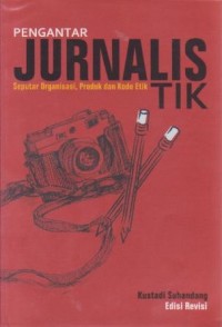 Image of Pengantar Jurnalistik : Seputar Organisasi, Produk dan Kode Etik