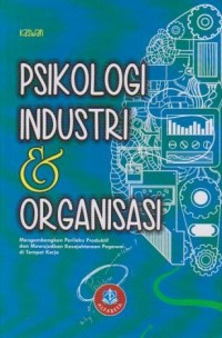 Image of Psikologi Industri & Organisasi : Mengembangkan Perilaku Produktif dan Mewujudkan Kesejahteraan Pegawai di Tempat Kerja