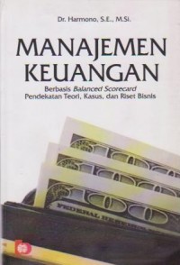 Image of Manajemen Keuangan : Berbasis Balanced Scorecard Pendekatan Teori, Kasus, dan Riset Bisnis