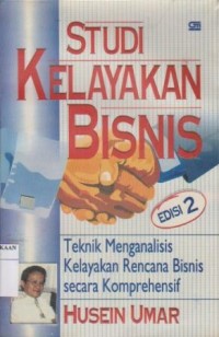 Image of Studi Kelayakan Bisnis : Teknik Menganalisis Kelayakan Rencana Bisnis Secara Komprehensif Ed. 2