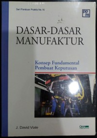 Image of Dasar-dasar Manufaktur : Konsep Fundamental Pembuat Keputusan (Seri Panduan Praktis No. 16)