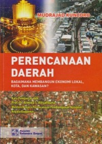 Image of Perencanaan Daerah : Bagaimana Membangun Ekonomi Lokal, Kota, dan Kawasan?