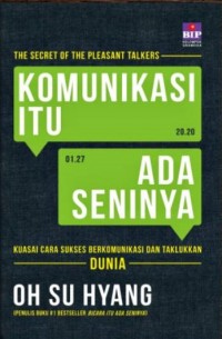 Image of Komunikasi Itu Ada Seninya : Kuasai Cara Sukses Berkomunikasi dan Taklukkan Dunia