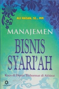 Image of Manajemen Bisnis Syariah : Kaya di Dunia Terhormat di Akhirat