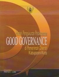 Image of Model Pengukuran Pelaksanaan Good Governance di Pemerintah Daerah Kabupaten/Kota