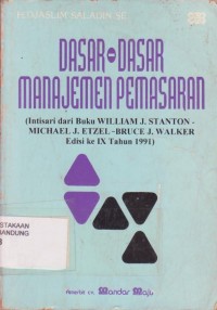 Image of Dasar-dasar Manajemen Pemasaran (Intisari dari Buku William J. Stanton - Michael J. Etzel - Bruce J. Walker Edisi IX Tahun 1991)