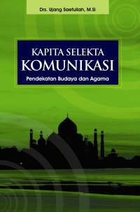 Image of Kapita Selekta Komunikasi : Pendekatan Budaya dan Agama