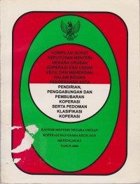 Image of Kompilasi Surat Keputusan Menteri Negara Urusan Koperasi dan Usaha Kecil dan Menengah, Dalam Bidang Pengesahan Akta Pendirian, Penggabungan dan Pembubaran Koperasi Serta Pedoman Klasifikasi Koperasi