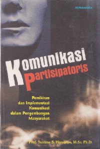 Image of Komunikasi Partisipatoris: Pemikiran dan Implementasi Komunikasi dalam Pengembangan Masyarakat