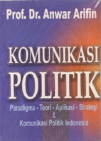 Image of Komunikasi Politik: Paradigma - Teori - Aplikasi - Strategi & Komunikasi Politik Indonesia