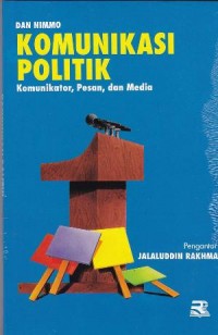 Image of Komunikasi Politik : Komunikator, Pesan dan Media