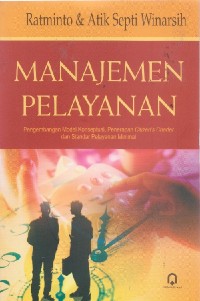 Image of Manajemen Pelayanan: Pengembangan Model Konseptual, Penerapan Citizen's Charter dan Standar Pelayanan Minimal