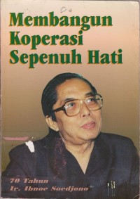 Image of Membangun Koperasi Sepenuh Hati : Peringatan 70 Tahun Ir. Ibnoe Soedjono