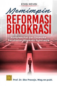 Image of Memimpin Reformasi Birokrasi: Kompleksitas dan Dinamika Perubahan Birokrasi Indonesia Ed. Revisi