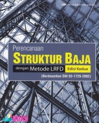 Image of Perencanaan Struktur Baja dengan Metode LRFD Berdasarkan SNI 03-1729-2002 Ed. 2