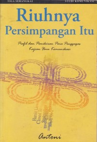 Image of Riuhnya Persimpangan Itu: Profil dan Pemikiran Para Penggagas Kajian Ilmu Komunikasi