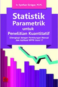 Image of Statistik Parametrik untuk Penelitian Kuantitatif : Dilengkapi dengan Perhitungan Manual dan Aplikasi SPSS Versi 17