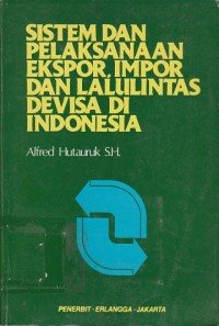 Image of Sistem dan Pelaksanaan Ekspor, Impor dan Lalu-lintas Devisa di Indonesia