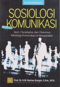 Image of Sosiologi Komunikasi : Teori, Paradigma, dan Diskursus Teknologi Komunikasi di Masyarakat