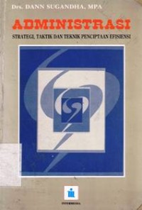 Image of Administrasi : Strategi, Taktik dan Teknik Penciptaan Efisiensi