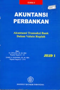 Image of Akuntansi Perbankan : Akuntansi Transaksi Bank dalam Valuta Rupiah Ed. 5 (Jilid 1)